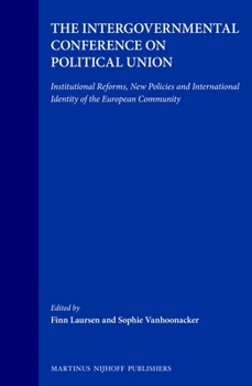 The Intergovernmental Conference on Political Union:Institutional Reforms, New Policies and International Identity of the European Community (Professional Research Paper) (Professional Research Paper)