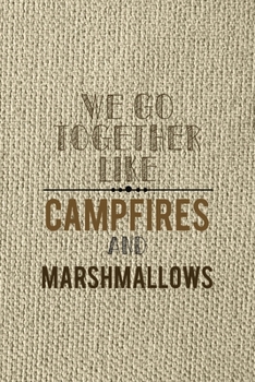 We Go Together Like Campfires And Marshmallows: Notebook Journal Composition Blank Lined Diary Notepad 120 Pages Paperback Brown Texture Smore