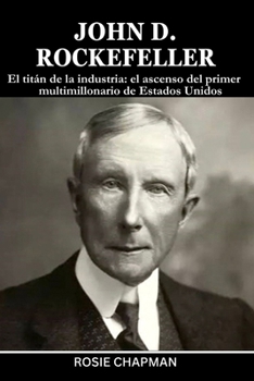 Paperback John D. Rockefeller: El titán de la industria: el ascenso del primer multimillonario de Estados Unidos [Spanish] Book