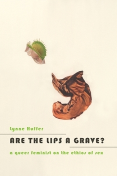 Hardcover Are the Lips a Grave?: A Queer Feminist on the Ethics of Sex Book