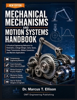 Paperback Mechanical Mechanisms and Motion Systems Handbook: A Practical Engineering Reference for Kinematics, Linkage Design, Cams, Gears, Power Transmission, Book