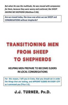 Paperback Transitioning Men From Sheep To Shepherds: Helping Men Prepare to Become Elders Book