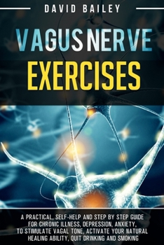 Paperback Vagus Nerve Exercises: A practical, self-help and step by step guide for chronic illness, depression, anxiety, to stimulate vagal tone, activ Book
