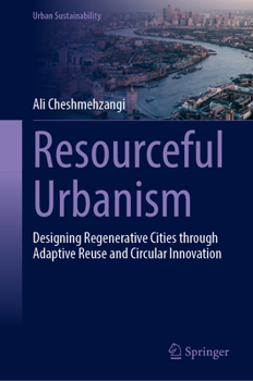 Hardcover Resourceful Urbanism: Designing Regenerative Cities Through Adaptive Reuse and Circular Innovation Book