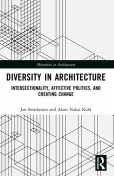 Diversity in Architecture: Intersectionality, Affective Politics, and Creating Change (Minorities in Architecture)