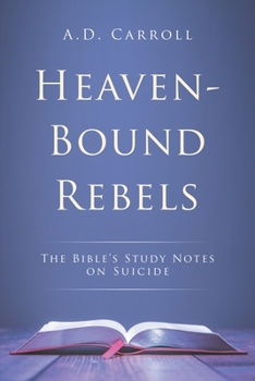 Paperback Heaven-Bound Rebels: The Bible's Study Notes on Suicide Book