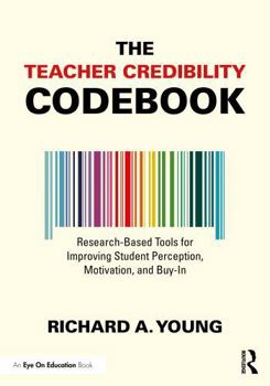 Paperback The Teacher Credibility Codebook: Research-Based Tools for Improving Student Perception, Motivation, and Buy-In Book