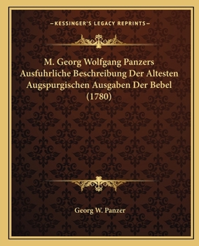 M. Georg Wolfgang Panzers Ausfuhrliche Beschreibung Der Altesten Augspurgischen Ausgaben Der Bebel (1780)