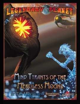 Legendary Planet: Mind Tyrants of the Merciless Moons (Pathfinder Second Edition)