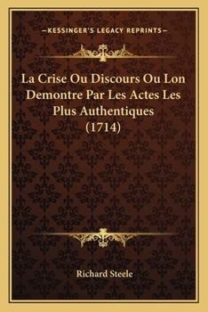 Paperback La Crise Ou Discours Ou Lon Demontre Par Les Actes Les Plus Authentiques (1714) [French] Book