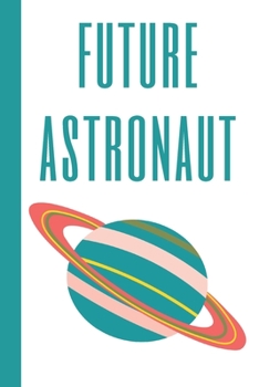 Future Astronaut: Blank Sketchbook Journal in Teal Green for Creativity, Drawing, Sketching, and Doodling