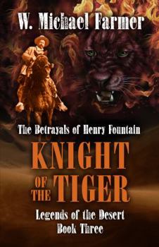 Knight of the Tiger: The Betrayals of Henry Fountain - Book #3 of the Legends of the Desert