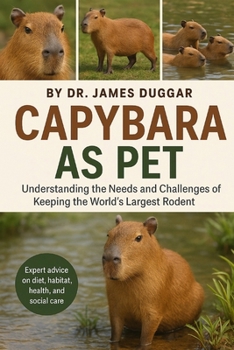 Paperback Capybara as Pet: Understanding the Needs and Challenges of Keeping the World's Largest Rodent" Book