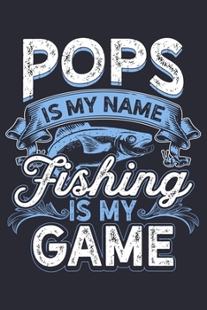 Pops is My Name Fishing is My Game: Fishing Lined Notebook, Journal, Organizer, Diary, Composition Notebook, Gifts for Fishermen and Fishing Lovers