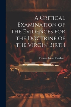 A Critical Examination of the Evidences for the Doctrine of the Virgin Birth