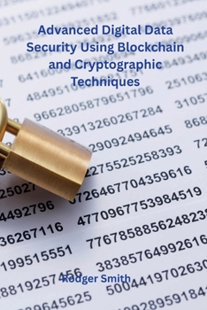 Paperback Advanced Digital Data Security Using Blockchain and Cryptographic Techniques Book