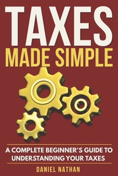 Paperback Taxes Made Simple: A Complete Beginner's Guide to Understanding Your Taxes Book