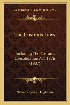 Paperback The Customs Laws: Including The Customs Consolidation Act, 1876 (1907) Book