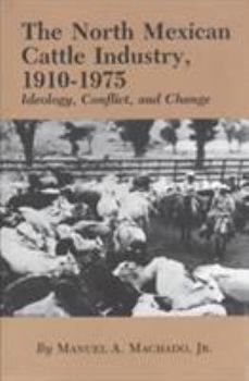 Hardcover North Mexican Cattle Industry, 1910-1975: Ideology, Conflict, and Change Book