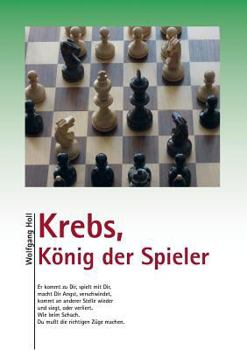 Krebs, König der Spieler: Er kommt zu Dir, spielt mit Dir, macht Dir Angst, verschwindet, kommt an anderer Stelle wieder und siegt, oder verliert. Wie beim Schach. Du mußt die richtigen Züge machen.