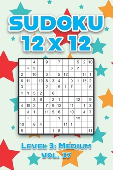 Paperback Sudoku 12 x 12 Level 3: Medium Vol. 37: Play Sudoku 12x12 Twelve Grid With Solutions Medium Level Volumes 1-40 Sudoku Cross Sums Variation Travel Pape Book