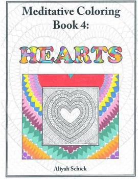 Hearts: Meditative Coloring Book 4: Adult Coloring for relaxation, stress reduction, meditation, spiritual connection, prayer, centering, healing, and coming into your deep true self; for ages 9-109.