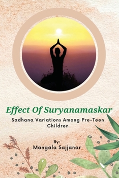Paperback Effect Of Suryanamaskar Sadhana Variations Among Pre-Teen Children Book