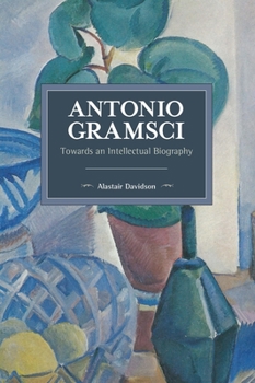 Paperback Antonio Gramsci: Towards an Intellectual Biography Book