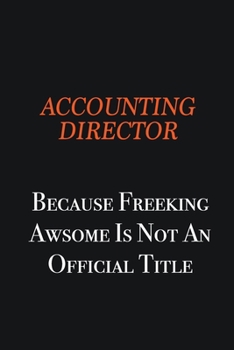 Paperback Accounting Director Because Freeking awsome is not an official title: Writing careers journals and notebook. A way towards enhancement Book