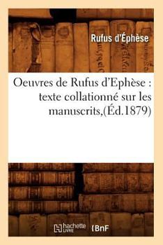 Paperback Oeuvres de Rufus d'Ephèse: Texte Collationné Sur Les Manuscrits, (Éd.1879) [French] Book