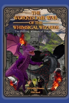 Paperback The Worrisome War of the Whimsical Wizards: The Dueling Wizards of Simpletown Book