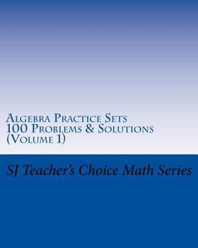 Paperback Algebra Practice Sets: 100 Problems and Solutions (Volume 1) Book