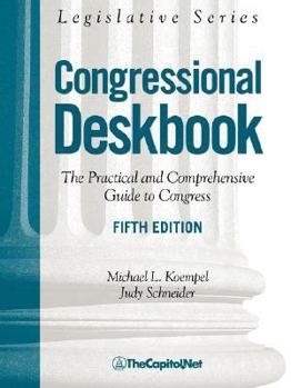 Paperback Congressional Deskbook, the Practical and Comprehensive Guide to Congress, 5th Edition Book