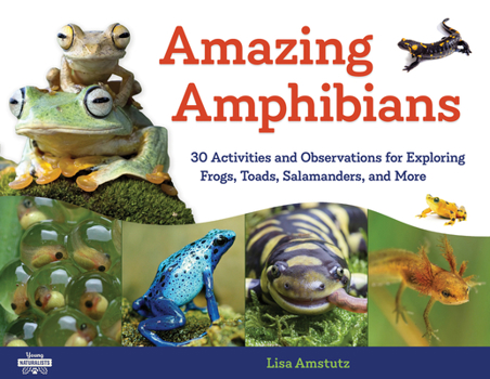 Paperback Amazing Amphibians: 30 Activities and Observations for Exploring Frogs, Toads, Salamanders, and More Volume 6 Book