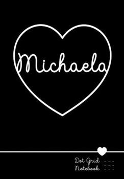 Paperback Michaela Dot Grid Notebook: Punktraster Notizbuch Herz mit Namen 100 Seiten Personalized Black Heart Name Journal Book