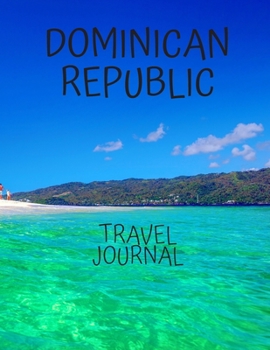 Dominican Republic Travel Journal: Travel Books Trips for Teachers, Newlyweds, moms and dads, graduates, travelers Vacation Notebook Adventure Log  Photo Pockets Caribbean tours