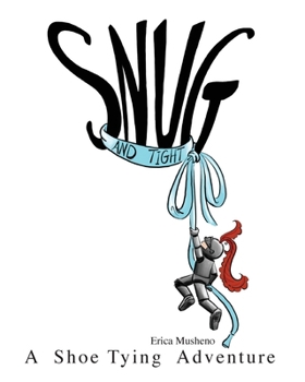 Paperback Snug and Tight: A Shoe Tying Adventure Book