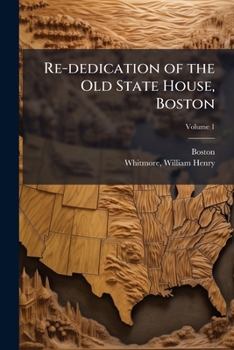 Paperback Re-dedication of the Old State House, Boston; Volume 1 Book