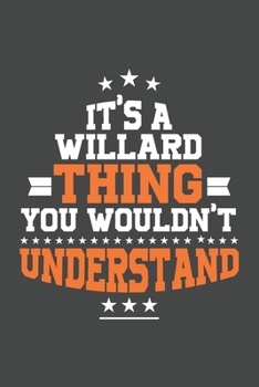 It's A Willard  Thing You Wouldn't Understand /journal / notebook , Ideal Birthday,Valentine's Day Gift For Willard  .Unique Greeting Card ... 120 Pages, 6x9, Soft Cover, Matte Finish