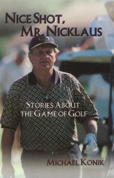 Hardcover Nice Shot, Mr. Nicklaus: Stories about the Game of Golf Book