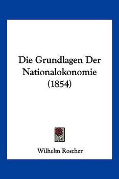 Paperback Die Grundlagen Der Nationalokonomie (1854) [German] Book