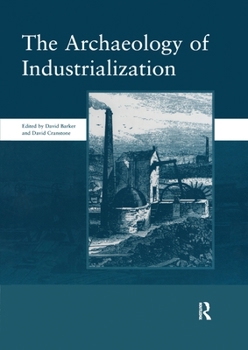 Paperback The Archaeology of Industrialization: Society of Post-Medieval Archaeology Monographs: V. 2: Society of Post-Medieval Archaeology Monographs Book