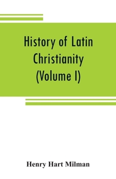 Paperback History of Latin Christianity: including that of the popes to the pontificate of Nicholas V (Volume I) Book