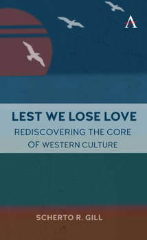 Hardcover Lest We Lose Love: Rediscovering the Core of Western Culture Book
