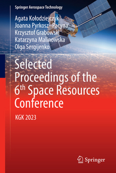 Hardcover Selected Proceedings of the 6th Space Resources Conference: Kgk 2023 Book