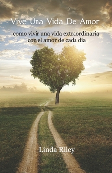 Paperback Vive Una Vida De Amor: como vivir una vida extraordinaria con el amor de cada dia [Spanish] Book