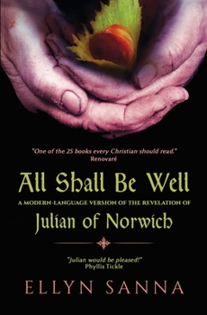 All Shall Be Well: The Revelations of Julian of Norwich in Modern Language