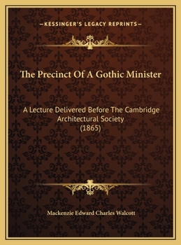The Precinct Of A Gothic Minister: A Lecture Delivered Before The Cambridge Architectural Society