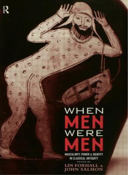 Paperback When Men Were Men: Masculinity, Power and Identity in Classical Antiquity Book