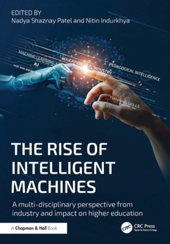 Paperback The Rise of Intelligent Machines: A Multi-disciplinary Perspective from Industry and Impact on Higher Education Book